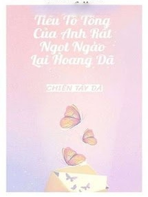 Tiểu Tổ Tông Của Anh Rất Ngọt Ngào Lại Hoang Dã