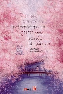 Em Đứng Trên Cầu Ngắm Phong Cảnh, Người Đứng Trên Lầu Lại Ngắm Em