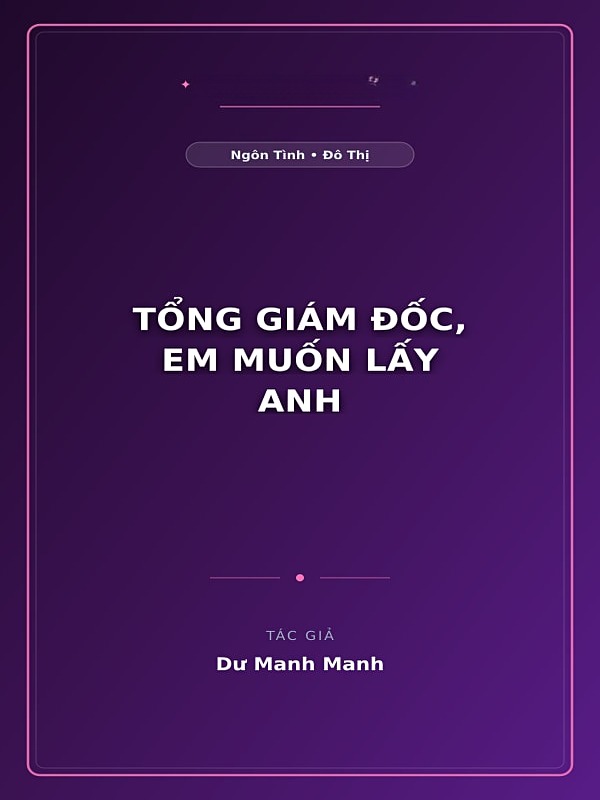 Tổng Giám Đốc, Em Muốn Lấy Anh