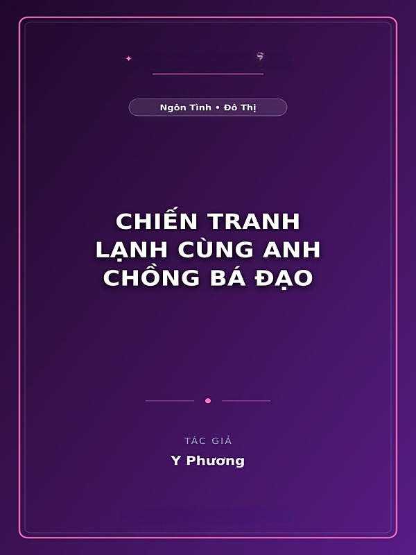 Chiến Tranh Lạnh Cùng Anh Chồng Bá Đạo