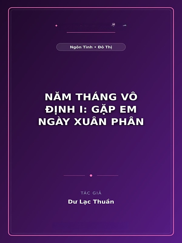 Năm Tháng Vô Định I: Gặp Em Ngày Xuân Phân
