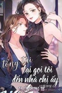 Tổng Tài Lại Gọi Tôi Đến Nhà Chị Ấy!