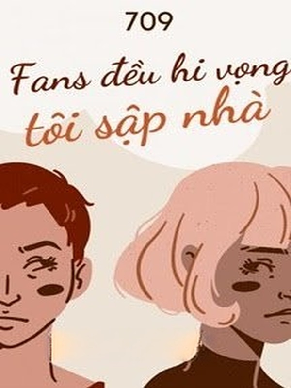 Fans Đều Hi Vọng Tôi Sập Nhà