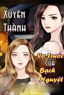 Xuyên Thành Vợ Trước Của Bạch Nguyệt Quang