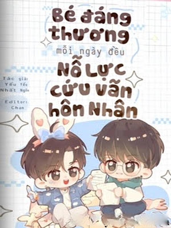 Bé Đáng Thương Mỗi Ngày Đều Nỗ Lực Cứu Vãn Hôn Nhân