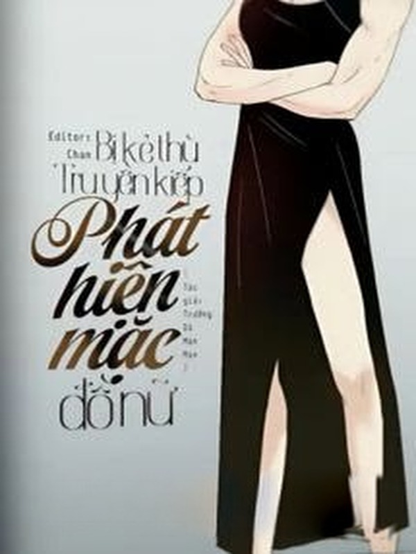Bị Kẻ Thù Truyền Kiếp Phát Hiện Mặc Đồ Nữ