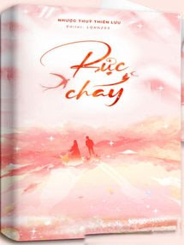 Rực Cháy - Nhược Thủy Thiên Lưu