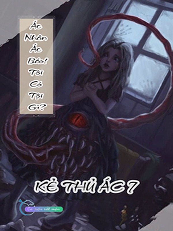 Ác Nhân Ác Báo! Tôi Có Tội Gì? - Kẻ Thủ Ác 7