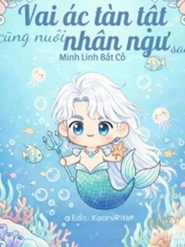 Vai Ác Tàn Tật Cũng Nuôi Nhân Ngư Sao