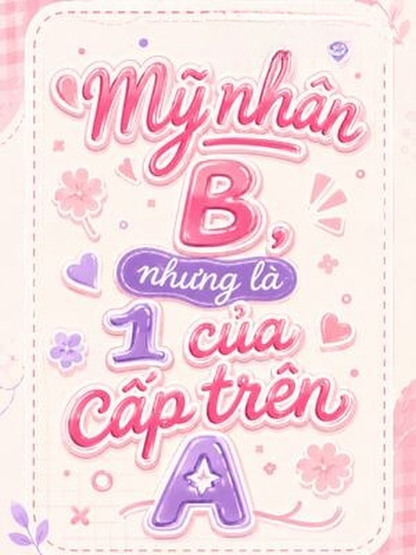 Mỹ Nhân B, Nhưng Là 1 Của Cấp Trên A