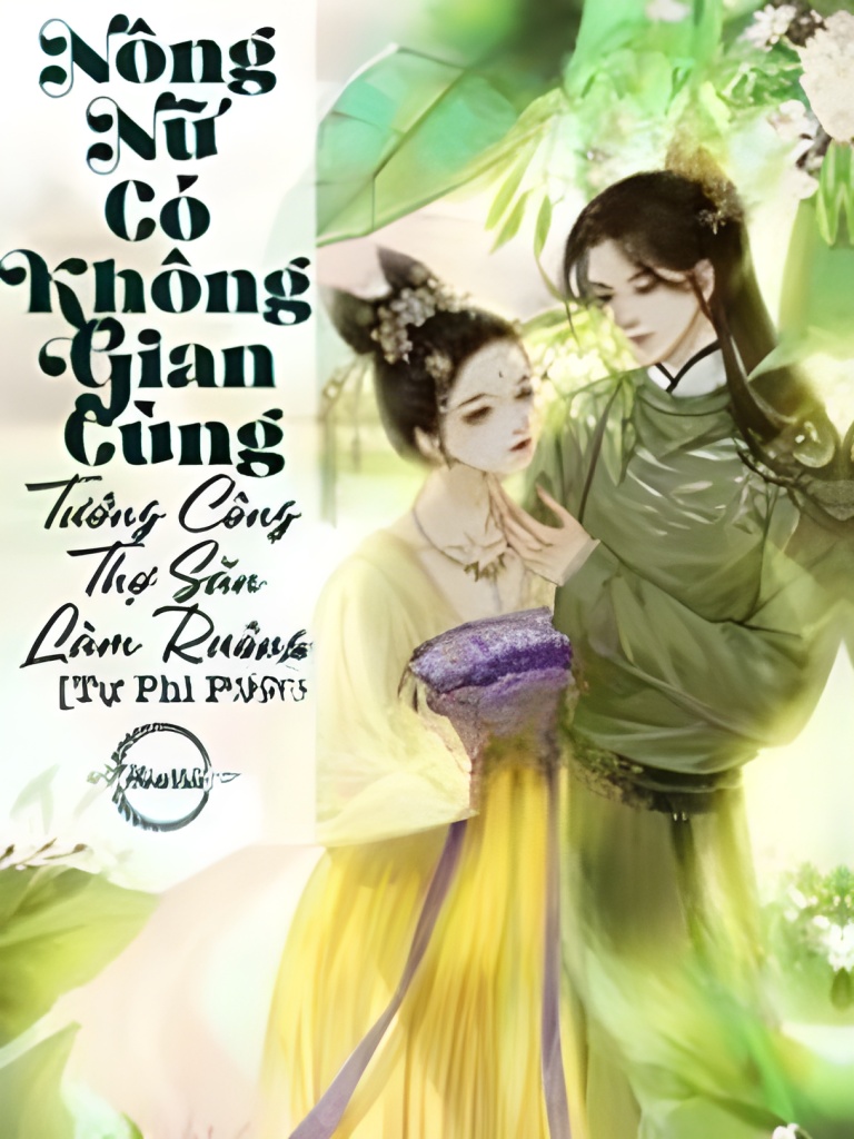 Nông Nữ Có Không Gian: Cùng Tướng Công Thợ Săn Làm Ruộng