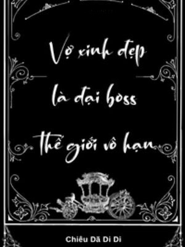 Vợ Xinh Đẹp Là Đại Boss Thế Giới Vô Hạn