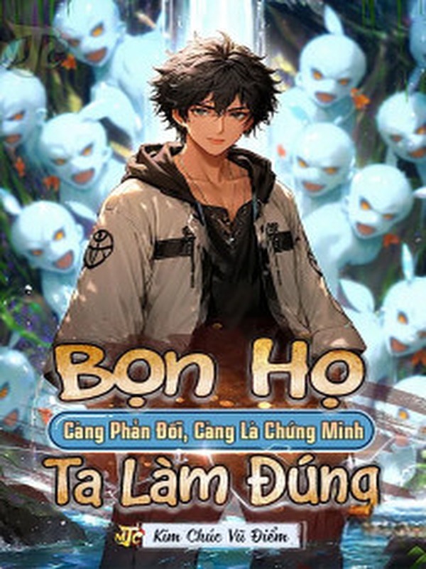 Bọn Họ Càng Phản Đối, Càng Là Chứng Minh Ta Làm Đúng