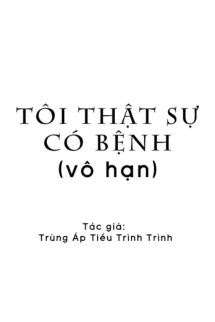Bìa truyện Tôi Thật Sự Có Bệnh - Trùng Áp Tiểu Trình Trình