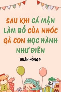 Bìa truyện Sau Khi Cá Mặn Làm Bố Của Nhóc Gà Con Học Hành Như Điên
