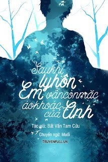 Bìa truyện Sau Khi Ly Hôn Em Vẫn Còn Mặc Áo Khoác Của Anh