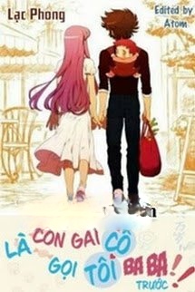 Bìa truyện Là Con Gái Cô Gọi Tôi Ba Ba Trước!
