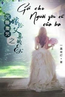 Bìa truyện Gả Cho Người Yêu Cũ Của Ba
