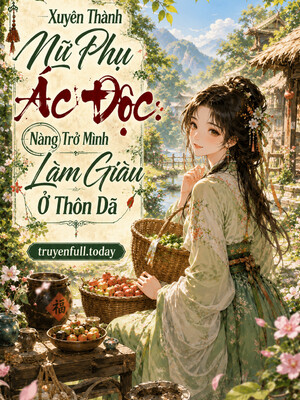 Bìa truyện Xuyên Thành Nữ Phụ Ác Độc: Nàng Trở Mình Làm Giàu Ở Thôn Dã